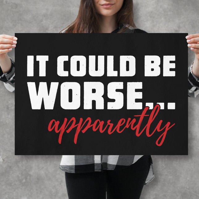 Sarcastic Motivational Quote - It Could Be Worse Poster (Creator Uploaded)