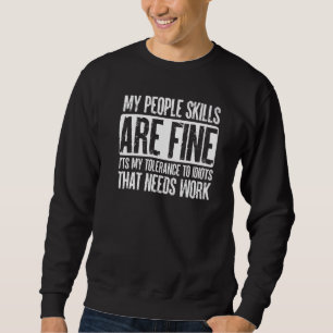 Sarcastic My People Skills Are Fine Sarcasm Sweatshirt