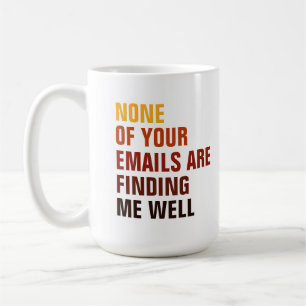 Sarcastic None Of Your Emails Find Me Humour Coffee Mug