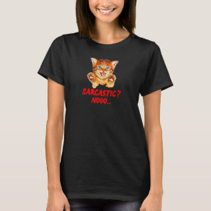 Sarcastic? Nooo Hissing Cat Beware  T-Shirt