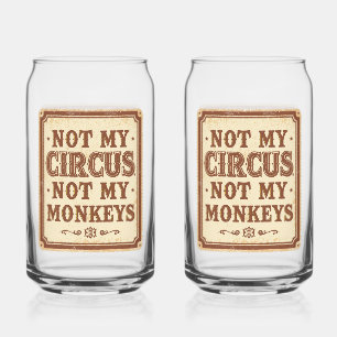 Sarcastic Not My Circus Not My Monkeys Can Glass
