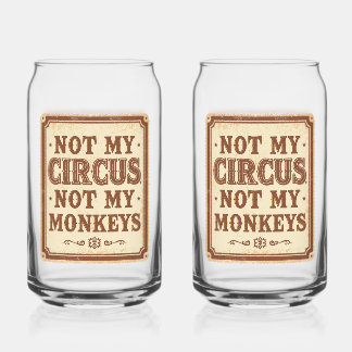 Sarcastic Not My Circus Not My Monkeys Can Glass