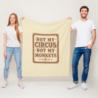 Sarcastic Not My Circus Not My Monkeys Fleece Blanket