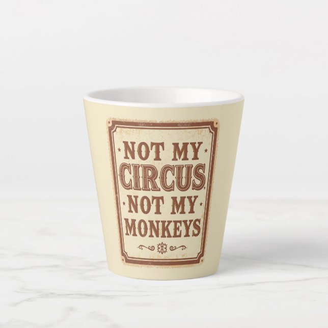 Sarcastic Not My Circus Not My Monkeys Latte Mug (Front)