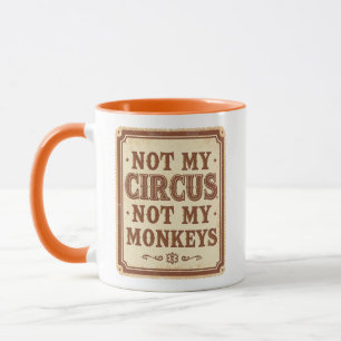Sarcastic Not My Circus Not My Monkeys Mug