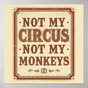 Sarcastic Not My Circus Not My Monkeys Poster