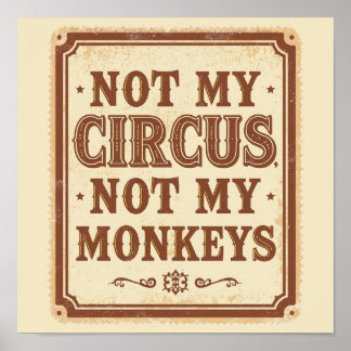 Sarcastic Not My Circus Not My Monkeys Poster