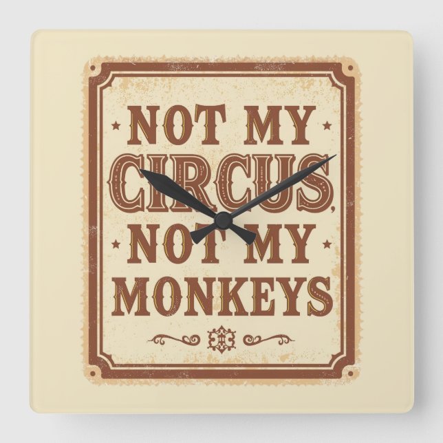 Sarcastic Not My Circus Not My Monkeys Square Wall Clock (Front)