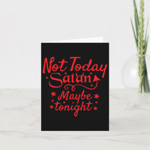 Sarcastic Not Today Satan Maybe Tonight Halloween Card