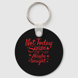 Sarcastic Not Today Satan Maybe Tonight Halloween Key Ring