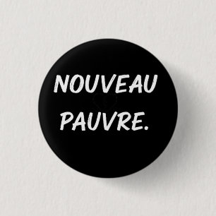Sarcastic Nouveau Pauvre Trendy Financial Humor 3 Cm Round Badge