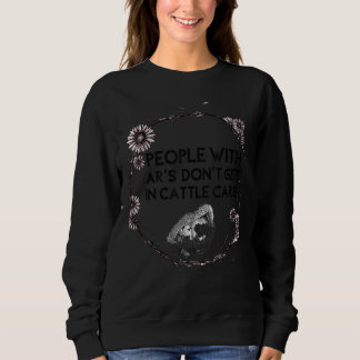 Sarcastic People With Ar's Don't Get In Cattle Car Sweatshirt