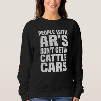 Sarcastic People With Ar's Don't Get In Cattle Car Sweatshirt