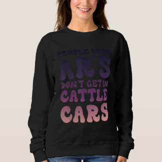 Sarcastic People With AR's Don't Get In Cattle Car Sweatshirt