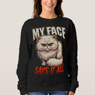 Sarcastic Persian Cat My Face Says It All Sweatshirt