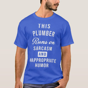 Sarcastic Plumber Plumbing Technician Tech Funny T-Shirt