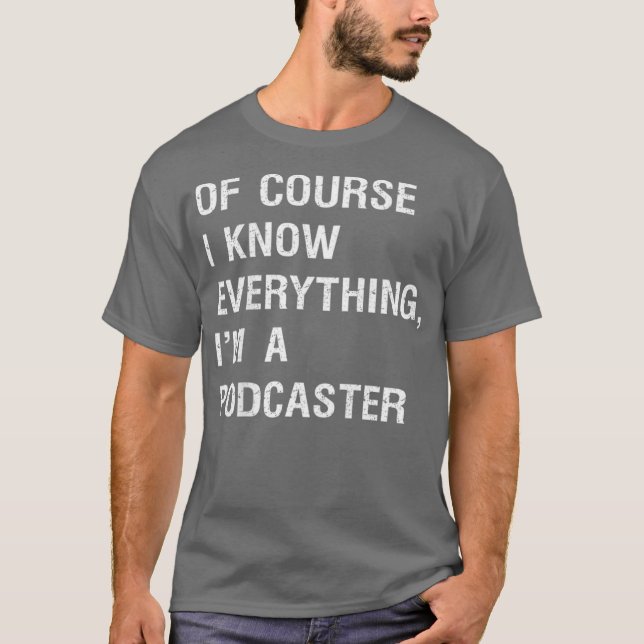 Sarcastic Podcaster Podcasting Writer Funny T-Shirt (Front)