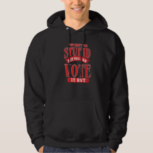 Sarcastic Political Humour You Can't Fix Stupid Hoodie
