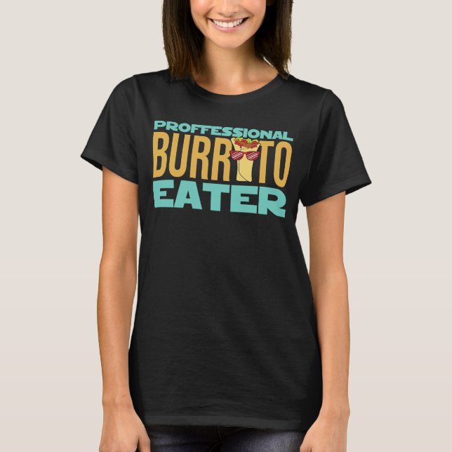 Sarcastic Professional Burrito Eater Burrito T-Shirt (Front)