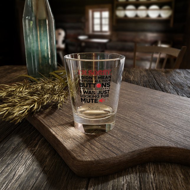 Sarcastic Quote Didn't Mean To Push Your Buttons Shot Glass (Sarcasm Push Buttons Personalized Party Shot Glasses)