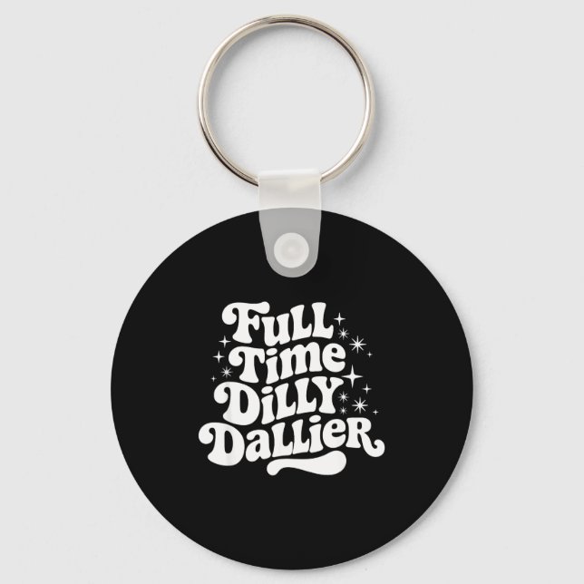 Sarcastic Quote Dilly Dally Saying Gift Silly Dill Key Ring (Front)
