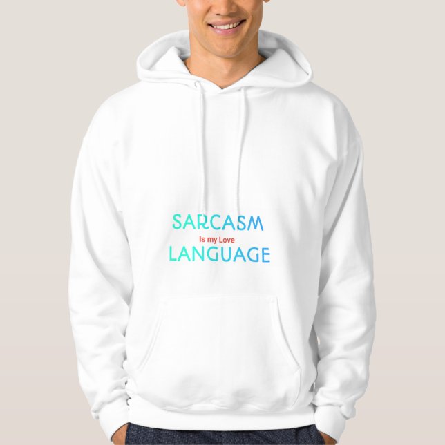 Sarcastic Quote Hoodie Sarcasm Is My Love Language (Front)
