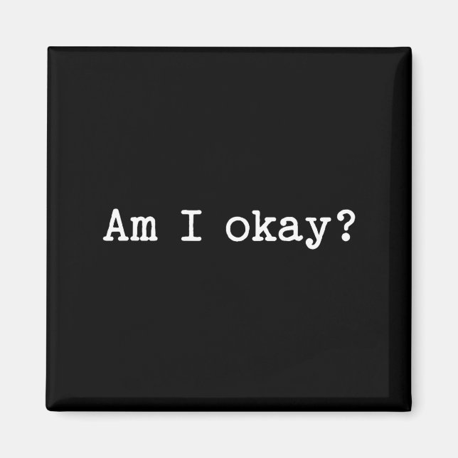 Sarcastic Quote Saying Am I Okay Work Office Meme  Magnet (Front)