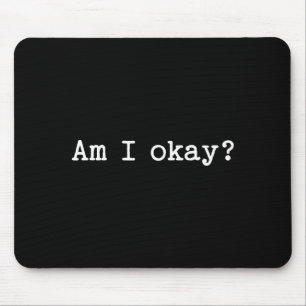 Sarcastic Quote Saying Am I Okay Work Office Meme  Mouse Pad