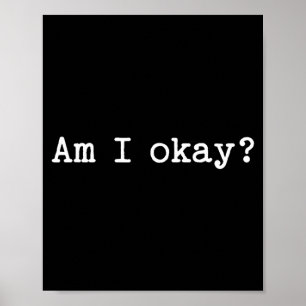 Sarcastic Quote Saying Am I Okay Work Office Meme  Poster