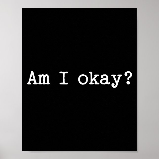 Sarcastic Quote Saying Am I Okay Work Office Meme  Poster (Front)
