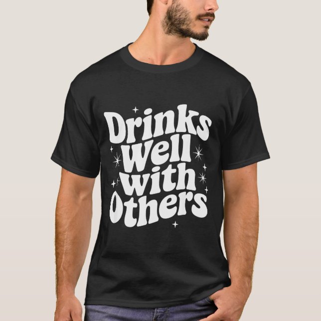 Sarcastic Quote Saying Gift Drinks Well With Other T-Shirt (Front)
