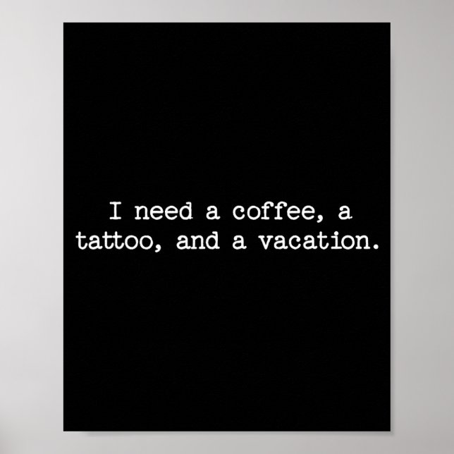 Sarcastic Quote Saying Gift I Need A Coffee Tattoo Poster (Front)