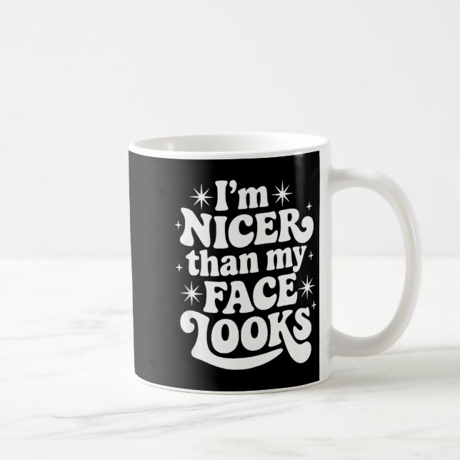 Sarcastic Quote Saying Gift I'm Nicer Than My Face Coffee Mug (Right)