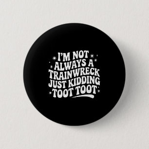 Sarcastic Quote Saying Gift I'm Not Always A Train 6 Cm Round Badge