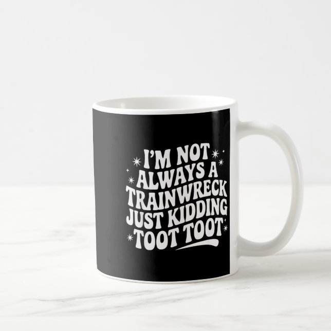 Sarcastic Quote Saying Gift I'm Not Always A Train Coffee Mug (Right)