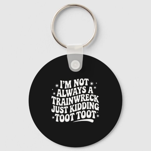 Sarcastic Quote Saying Gift I'm Not Always A Train Key Ring (Front)