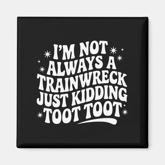 Sarcastic Quote Saying Gift I'm Not Always A Train Magnet (Front)