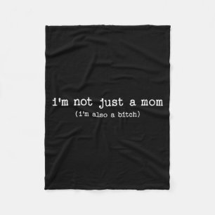 Sarcastic Quote Saying Gift I'm Not Just A Mom I'm Fleece Blanket