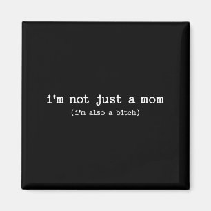 Sarcastic Quote Saying Gift I'm Not Just A Mom I'm Magnet