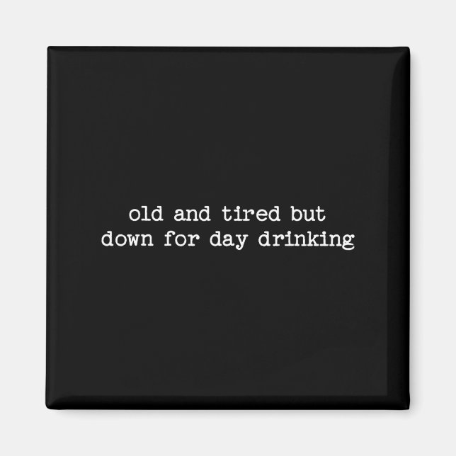 Sarcastic Quote Saying Gift Old Tired Down For Day Magnet (Front)