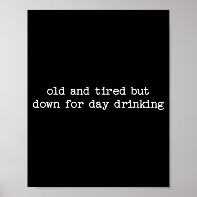 Sarcastic Quote Saying Gift Old Tired Down For Day Poster (Front)
