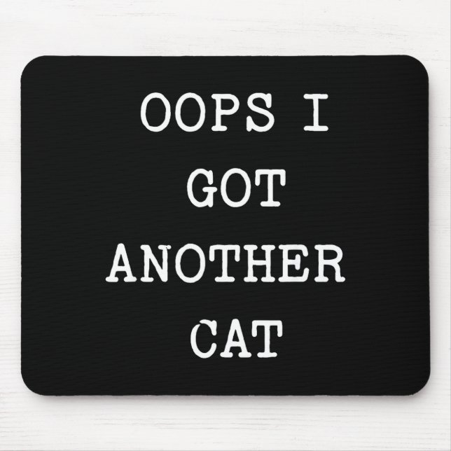 Sarcastic Quote Saying Gift Oops I Got Another Cat Mouse Pad (Front)