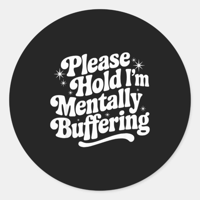 Sarcastic Quote Saying Gift Please Hold Mentally B Classic Round Sticker (Front)