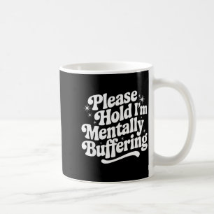 Sarcastic Quote Saying Gift Please Hold Mentally B Coffee Mug