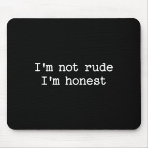 Sarcastic Quote Saying I'm Not Rude I'm Honest Fun Mouse Pad