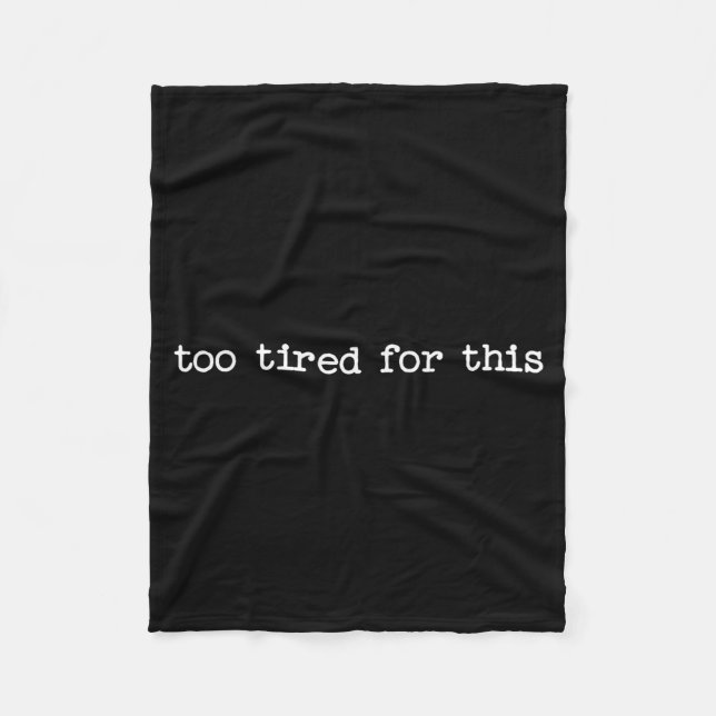 Sarcastic Quote Saying Too Tired For This Work Off Fleece Blanket (Front)