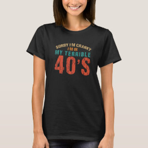 Sarcastic Quote Sorry I'm Cranky I'm In My Terribl T-Shirt