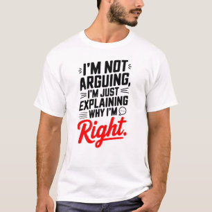 Sarcastic Quote Tee – I’m Not Arguing, Just Right