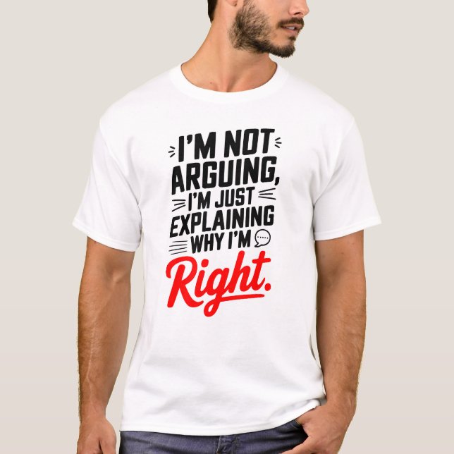 Sarcastic Quote Tee – I’m Not Arguing, Just Right (Front)