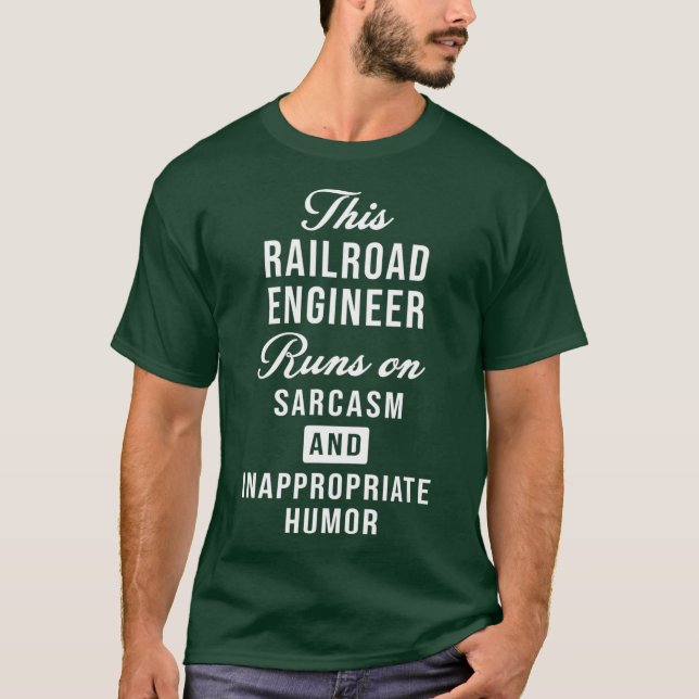 Sarcastic Railroad Engineer Train Conductor T-Shirt (Front)